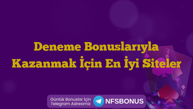 Deneme Bonuslarıyla Kazanmak İçin En İyi Siteler