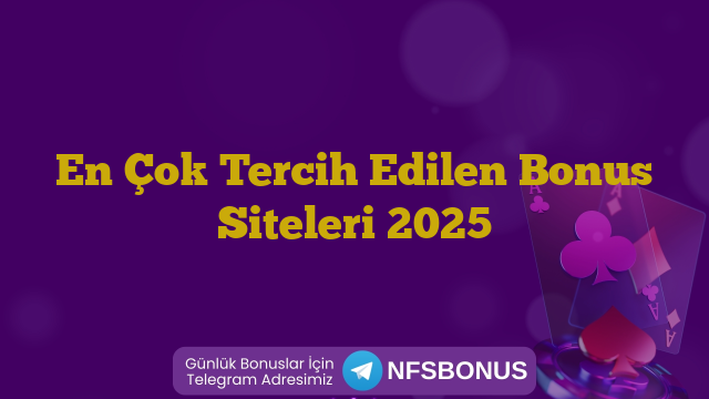 En Çok Tercih Edilen Bonus Siteleri 2025