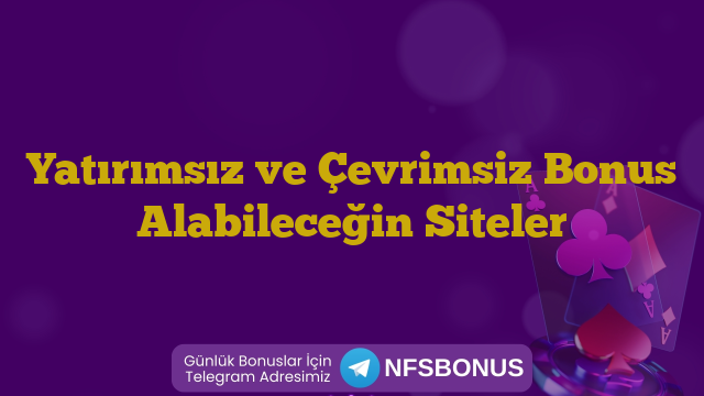Yatırımsız ve Çevrimsiz Bonus Alabileceğin Siteler
